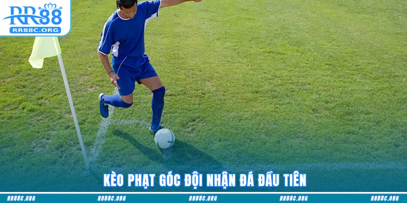 Kèo Phạt Góc đội nhận đá đầu tiên